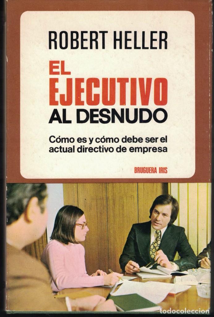 Libros de segunda mano: ROBERT HELLER - EL EJECUTIVO AL DESNUDO. COMO ES Y COMO DEBE SER - Foto 1
