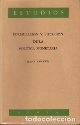 Libros de segunda mano: FORMULACI&Oacute;N Y EJECUCI&Oacute;N DE LA POL&Iacute;TICA MONETARIA - Tamagna, Frank 1964