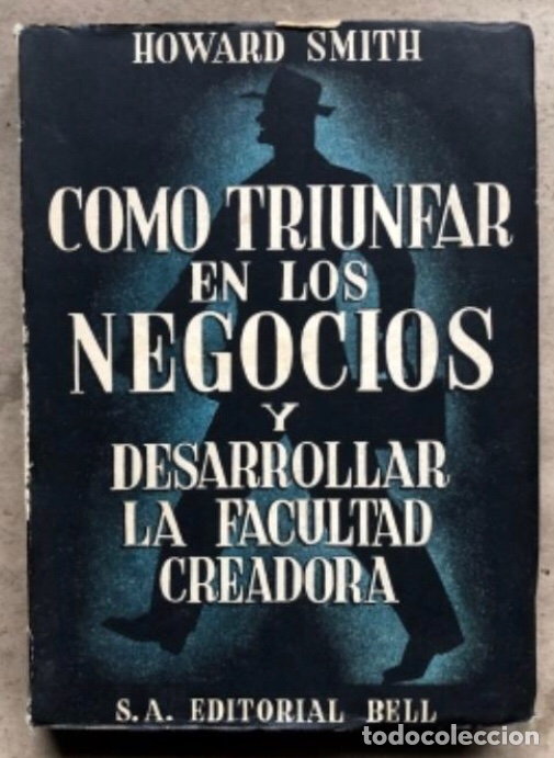 Libri di seconda mano: COMO TRIUNFAR EN LOS NEGOCIOS Y DESARROLLAR LA FACULTAD CREADORA. HOWARD SMITH. EDITORIAL BELL 1949.
