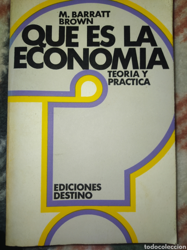 Libri di seconda mano: QUE ES LA ECONOM&Iacute;A. TEOR&Iacute;A Y PR&Aacute;CTICA. M. BARRATT BROWN. EDICIONES DESTINO. DICIEMBRE 1975. R&Uacute;STICA.