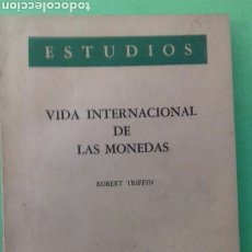 Libros de segunda mano: ROBERT TRIFFIN: VIDA INTERNACIONAL DE LAS MONEDAS. C. E. MONETARIOS LATINOAMERICANOS. MEXICO,1964. Lote 267076974