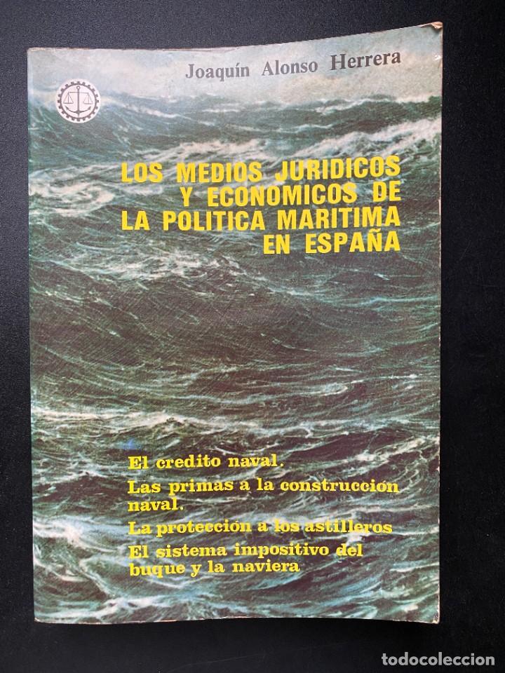 Second hand books: LOS MEDIOS JURIDICOS Y ECONOMICOS DE LA POLITICA MARITIMA EN ESPA&Ntilde;A. JOAQUIN ALONSO HERRERA.