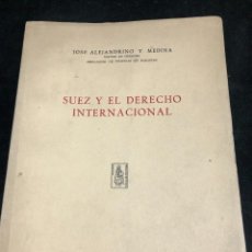 Libros de segunda mano: SUEZ Y EL DERECHO INTERNACIONAL. JOSÉ ALEJANDRINO Y MEDINA. 1959. INTONSO. Lote 272475363