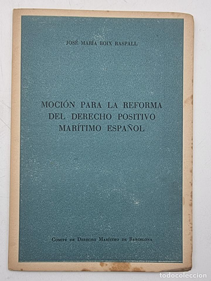 Second hand books: MOCION PARA LA REFORMA DEL DERECHO POSITIVO MARITIMO ESPA&Ntilde;OL. JOSE MARIA BOIX RASPALL.