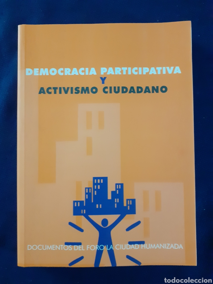 Second hand books: DEMOCRACIA PARTICIPATIVA, ACTIVISMO Y CIUDADANO, DOCUMENTOS DEL FORO LA CIUDAD HUMANIZADA.