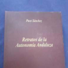 Libros de segunda mano: RETRATOS DE LA AUTONOMIA ANDALUZA, PACO SANCHEZ, EDITA JUNTA ANDALUCIA, ESTADO BUENO