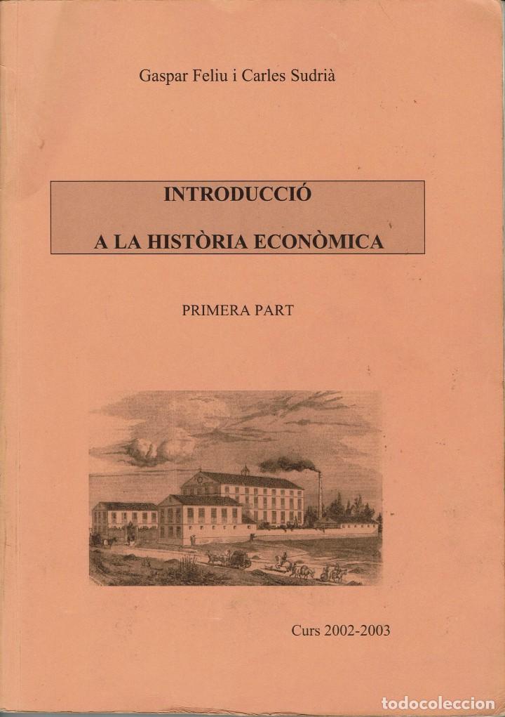 Libri di seconda mano: INTRODUCCI&Oacute; A LA HIST&Ograve;RIA ECON&Ograve;MICA. PRIMERA PART. POR GASPAR FELIU Y CARLES SUDRI&Agrave;. 2002 (1.8)