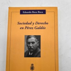 Libros de segunda mano: SOCIEDAD Y DERECHO EN PÉREZ GALDÓS. EDUARDO ROCA ROCA. GRANADA, 2006. PAGS: 272. Lote 314101118