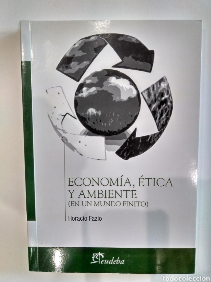 Libros de segunda mano: La econom&iacute;a, &eacute;tica y ambiente, en un mundo finito / Horacio Fazio