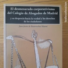 Libros de segunda mano: BERRENECHEA MATONI, JUAN JAVIER, EL DESMESURADO CORPORATIVISMO DEL COLEGIO DE ABOGADOS, 2008.. Lote 345486973