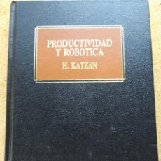 Libros de segunda mano: PRODUCTIVIDAD Y ROBÓTICA – HARRY KATZAN (DEUSTO, 1991) // DIRECCIÓN LIDERAZGO EMPRESA NEGOCIOS LIDER