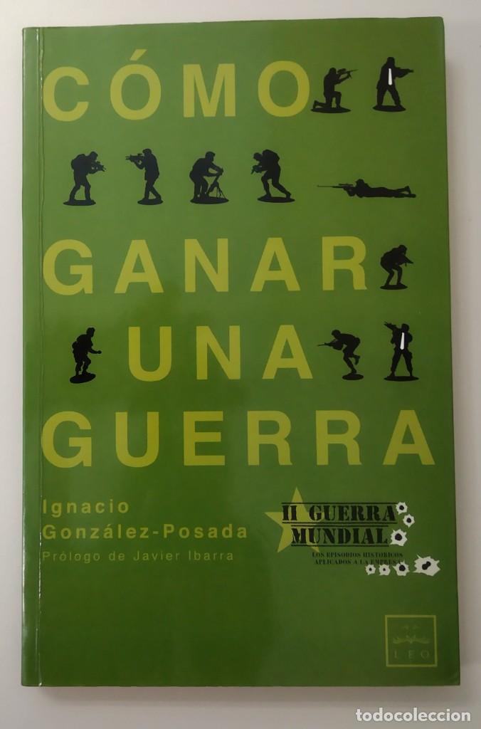 Libros de segunda mano: C&Oacute;MO GANAR UNA GUERRA, IGNACIO GONZ&Aacute;LEZ-POSADA, Env&iacute;o gratis - Foto 1
