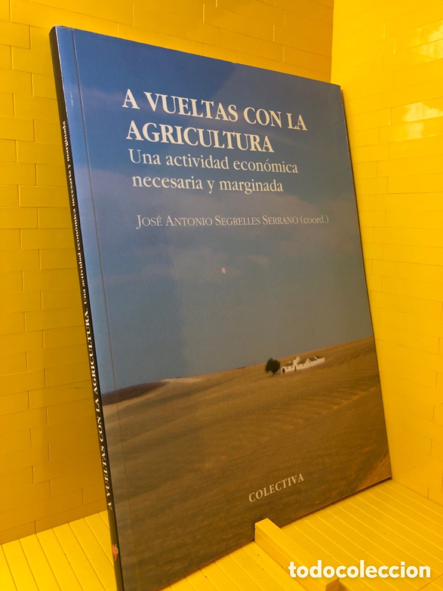 Libros de segunda mano: A VUELTAS CON LA AGRICULTURA--UNA ACTIVIDAD ECONOMICA NECESARIA Y MARGINADA--J.A.SEGRELLES--2010