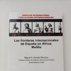 Libros de segunda mano: LAS FRONTERAS INTERNACIONALES DE ESPAÑA EN ÁFRICA: MELILLA. MIGUEL ÁNGEL ACOSTA SÁNCHEZ.. Lote 366159606