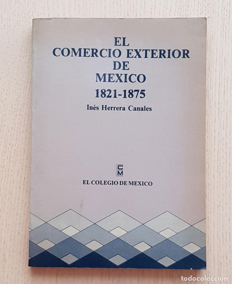 Gebrauchte B&uuml;cher: EL COMERCIO EXTERIOR DE MEXICO 1821-1875 - HERRERA CANALES, In&eacute;s