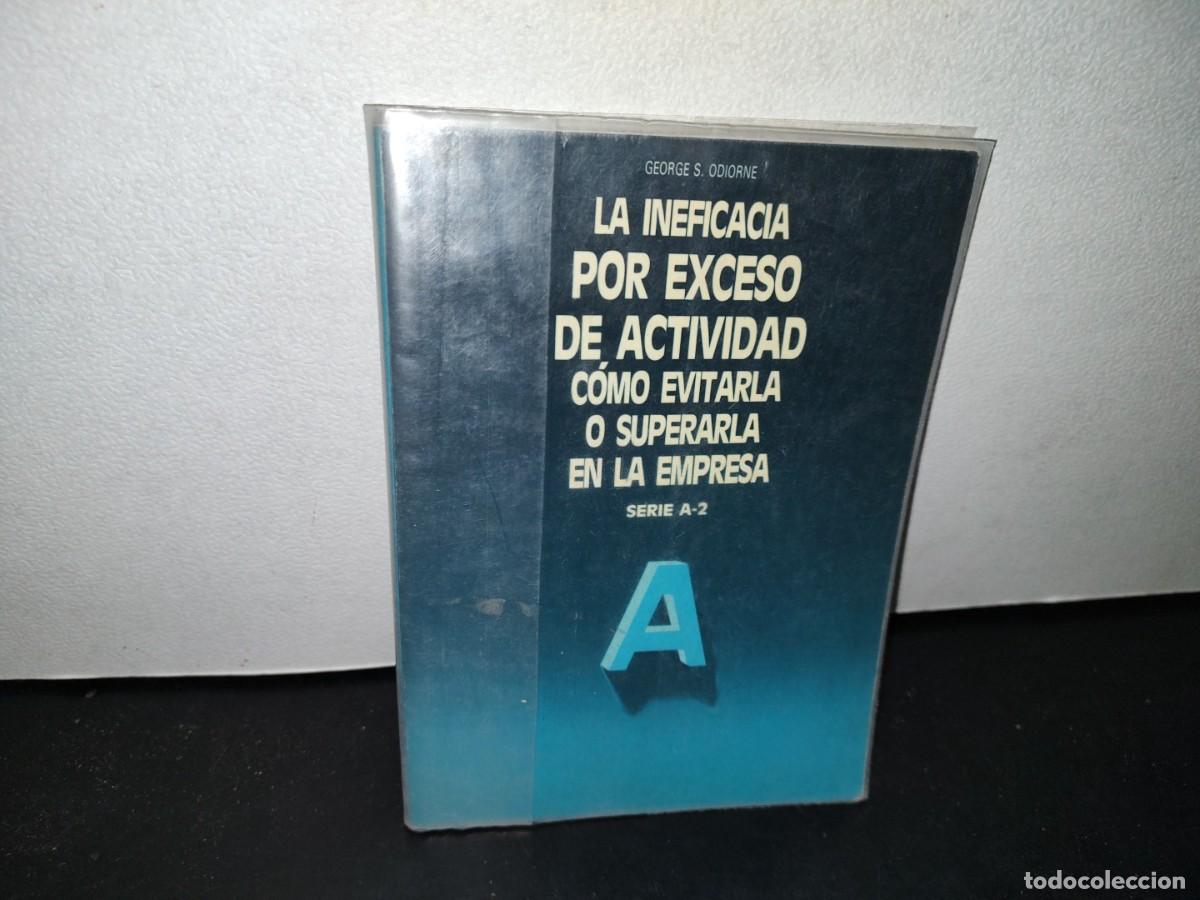 Libri di seconda mano: 41- LA INEFICACIA POR EXCESO DE ACTIVIDAD. C&Oacute;MO EVITARLA O SUPERARLA EN LA EMPRESA - GEORGE ODIORNE