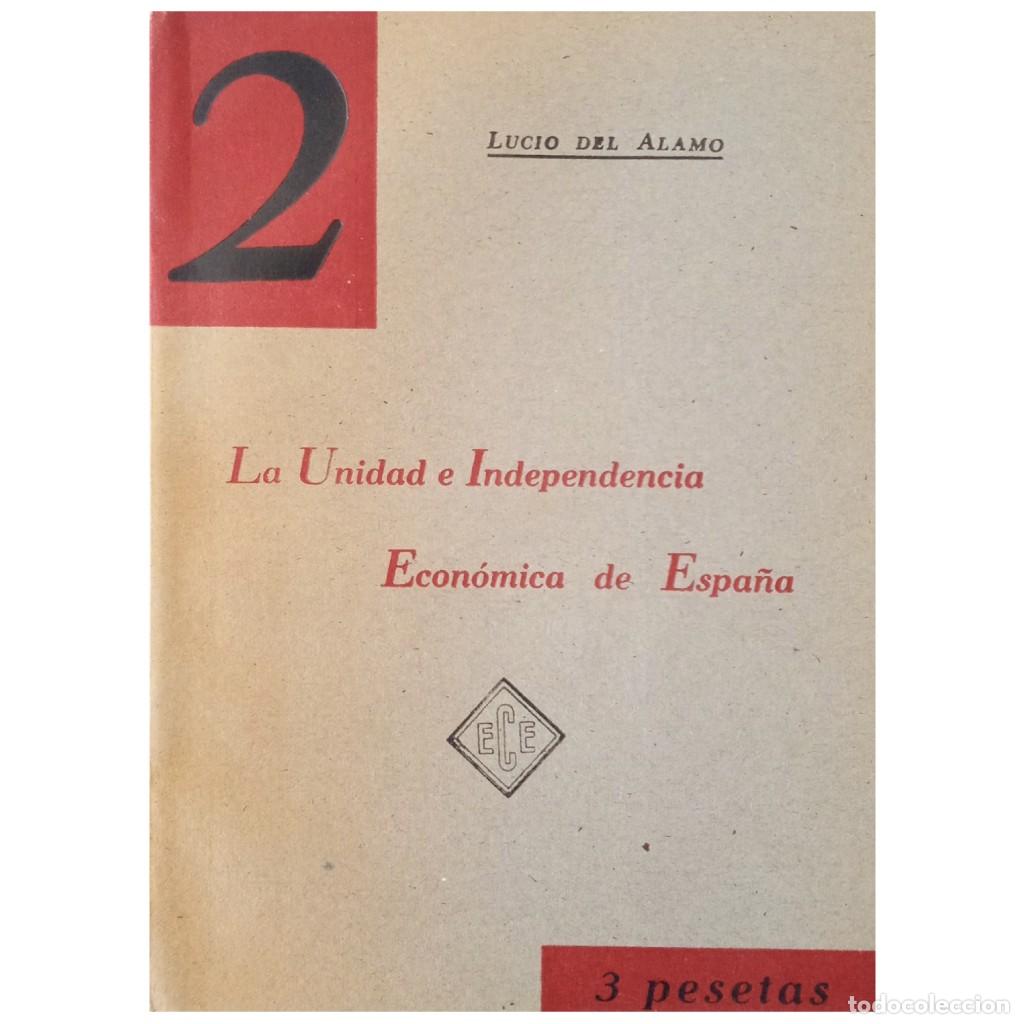 Libros de segunda mano: LA UNIDAD E INDEPENDENCIA ECON&Oacute;MICA DE ESPA&Ntilde;A. &Aacute;lamo, Lucio del