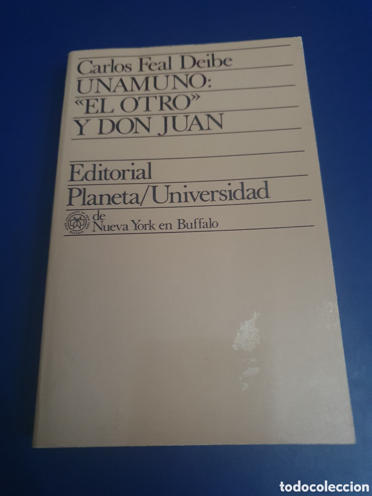 Libros de segunda mano: UNAMUNO EL OTRO Y DON JUAN CARLOS FEAL DEIBE EDITORIAL PLANETA UNIVERSIDAD DE NUEVA YORK EN BUFFALO