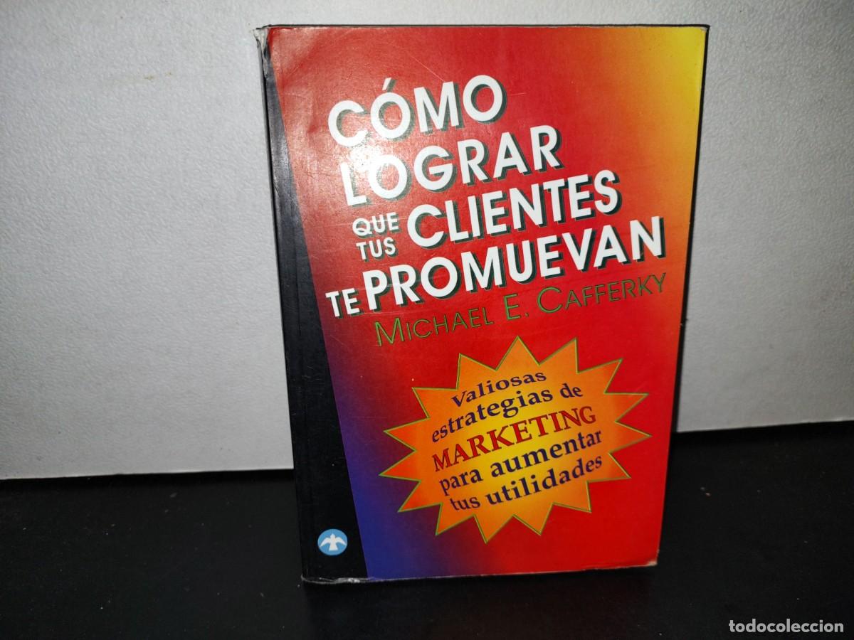 Libros de segunda mano: 53- C&Oacute;MO LOGRAR QUE TUS CLIENTES TE PROMUEVAN - MICHAEL E. CAFFERKY - Foto 1