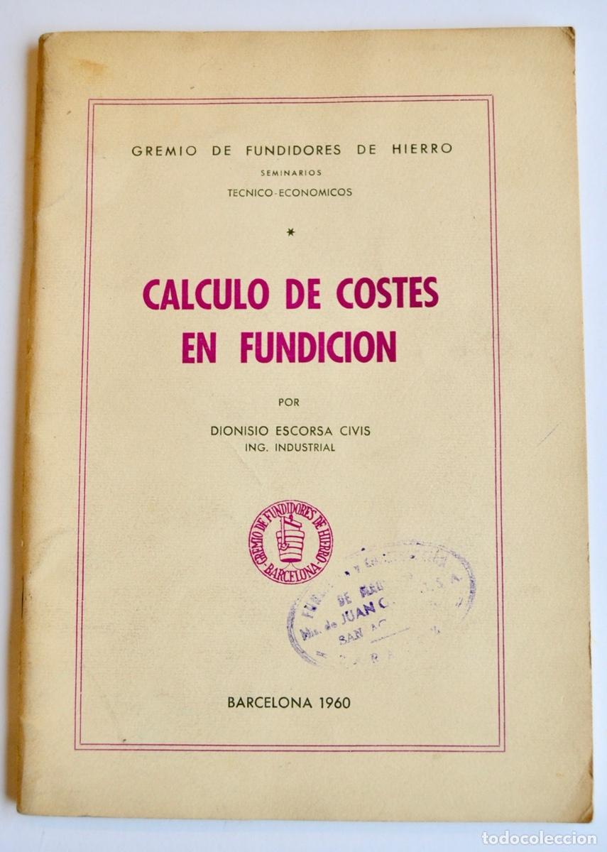 Libros de segunda mano: Dionisio Escorsa Civis. C&aacute;lculo de Costes en Fundici&oacute;n. Gremio Fundidores de Hierro. Barcelona, 1960