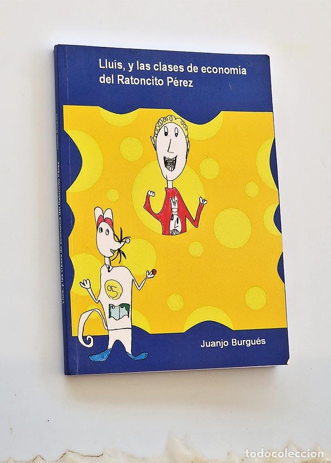 Second hand books: LLUIS, Y LAS CLASES DE ECONOM&Iacute;A DEL RATONCITO P&Eacute;REZ - BURGU&Eacute;S, Juanjo