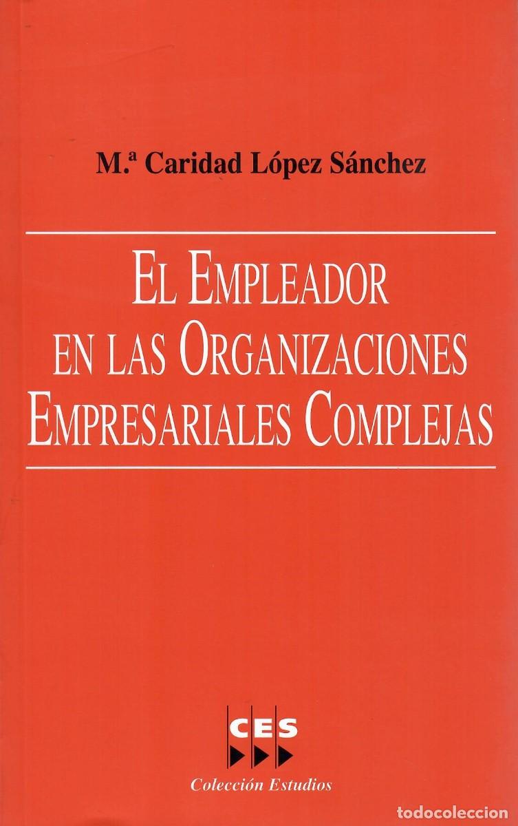 Libri di seconda mano: EL EMPLEADOR EN LAS ORGANIZACIONES EMPRESARIALES COMPLEJAS / CARIDAD L&Oacute;PEZ