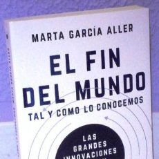 Libros de segunda mano: EL FIN DEL MUNDO TAL Y COMO LO CONOCEMOS / MARTA GARCÍA ALLER / ED. PLANETA EN BARCELONA 2018. Lote 396411894