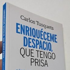 Libros de segunda mano: ENRIQUÉCEME DESPACIO, QUE TENGO PRISA - CARLOS TUSQUETS. Lote 400543989