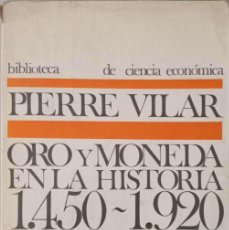 Libros de segunda mano: ORO Y MONEDA EN LA HISTORIA (1450-1920) [PIERRE VILAR]. Lote 401459254