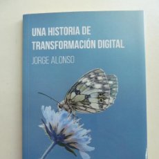 Libros de segunda mano: UNA HISTORIA DE TRANSFORMACIÓN DIGITAL. JORGE ALONSO. Lote 401468769