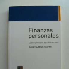 Libros de segunda mano: FINANZAS PERSONALES. CUATRO PRINCIPIOS PARA INVERTIR BIEN. JUAN PALACIOS RAUFAST. Lote 401470059