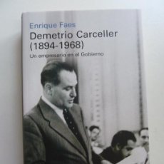 Libros de segunda mano: DEMETRIO CARCELLER. 1894-1968. UN EMPRESARIO EN EL GOBIERNO. ENRIQUE FAES. AÑO 2020. 1ª EDICIÓN. Lote 401675869