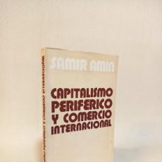 Libros de segunda mano: SAMIR AMIN. CAPITALISMO PERIFÉRICO Y COMERCIO INTERNACIONAL. ED. PERIFERIA 1974. Lote 403305519