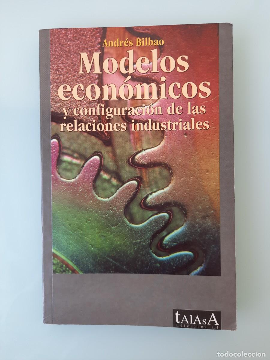 Libros de segunda mano: MODELOS ECON&Oacute;MICOS Y CONFIGURACI&Oacute;N DE LAS RELACIONES INDUSTRIALES DE ANDR&Eacute;S BILBAO, EDITORIAL TALASA