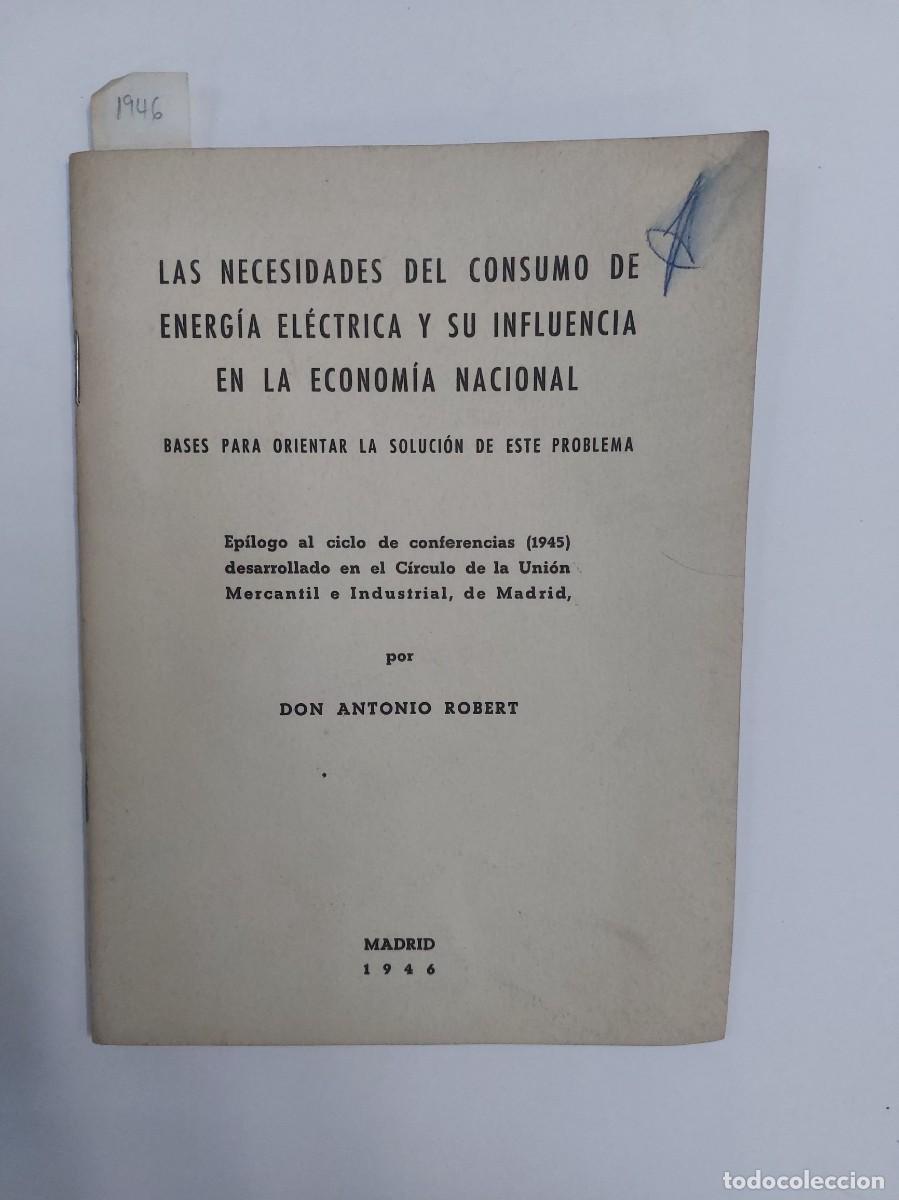 Libros de segunda mano: Las necesidades del consumo de energ&iacute;a el&eacute;ctrica y su influencia en la econom&iacute;a nacional (1946)