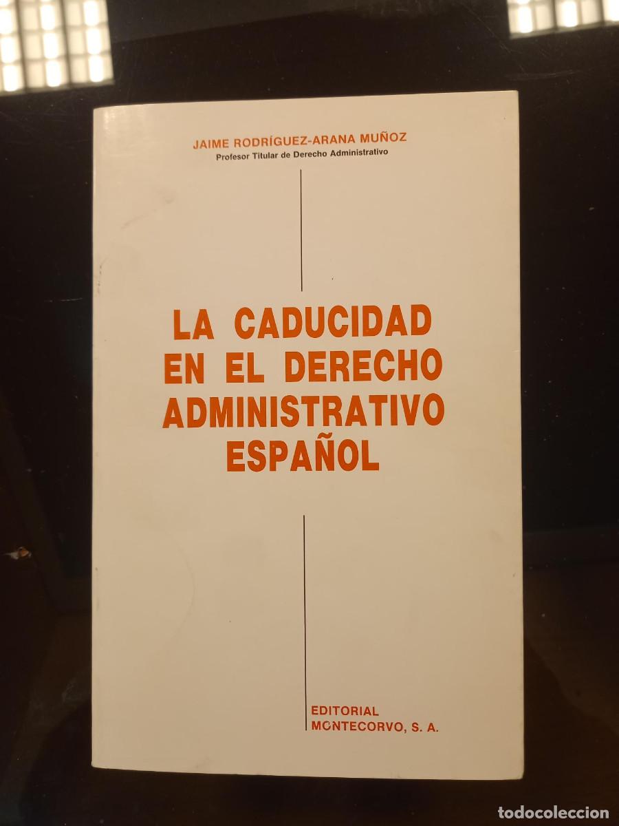Libros de segunda mano: RODRIGUEZ ARANA MU&Ntilde;OZ, LA CADUCIDAD EN EL DERECHO ADMINISTRATIVO ESPA&Ntilde;OL