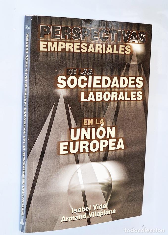 Libros de segunda mano: PERSPECTIVAS EMPRESARIALES DE LAS SOCIEDADES LABORALES EN LA UNI&Oacute;N EUROPEA - VIDAL, Isabel - VILAPLA