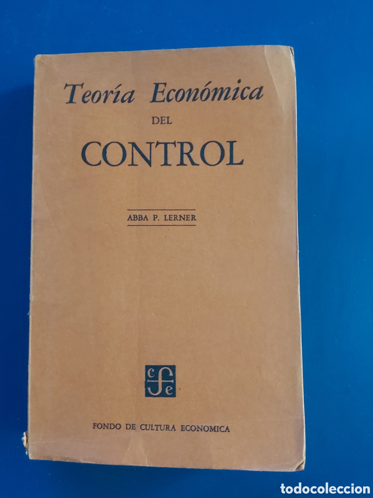 Libros de segunda mano: TEOR&Iacute;A ECON&Oacute;MICA DEL CONTROL # ABBA P. LERNER # FONDO DE CULTURA ECON&Oacute;MICA PRIMERA EDICI&Oacute;N 1951