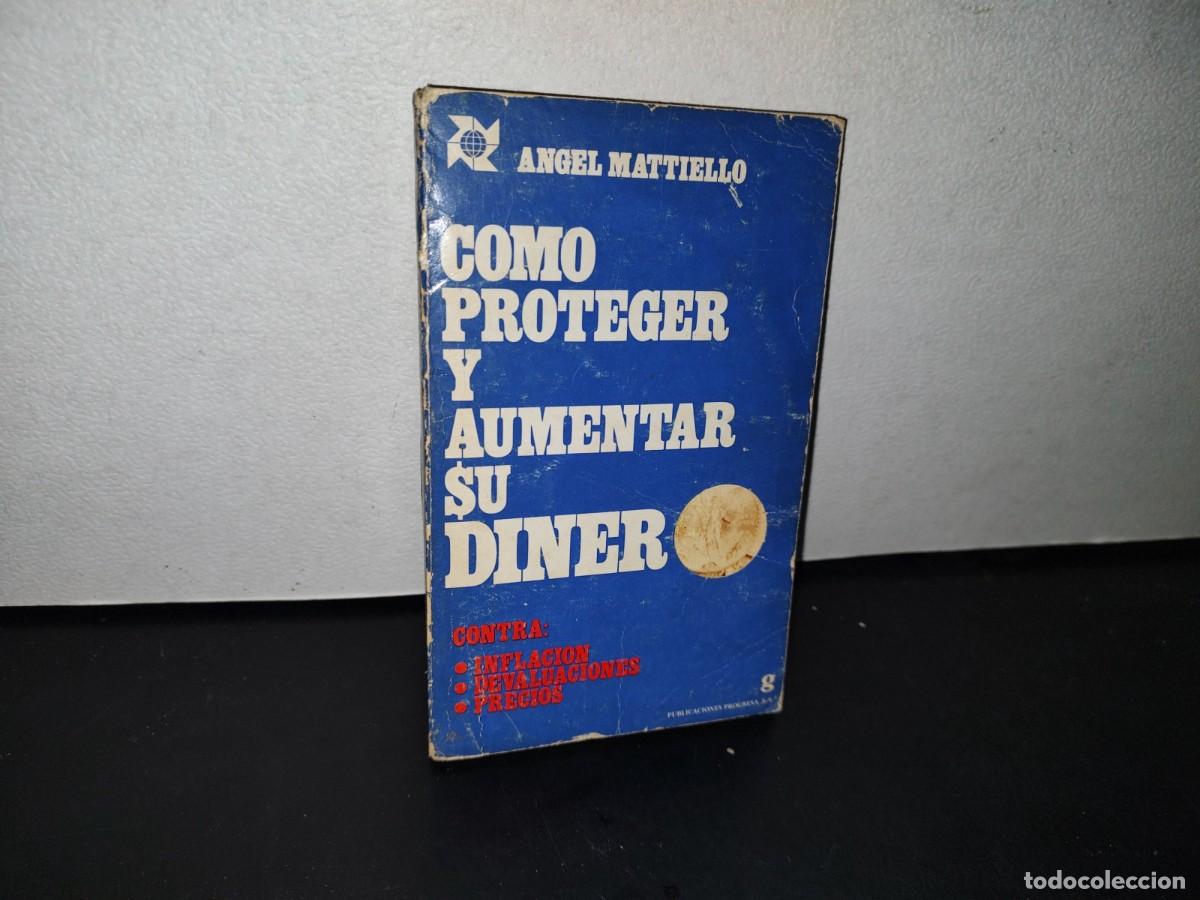 Libri di seconda mano: 193- C&Oacute;MO PROTEGER Y AUMENTAR SU DINERO CONTRA LA INFLACI&Oacute;N DEVALUACIONES, PRECIOS - ANGEL MATTIELLO