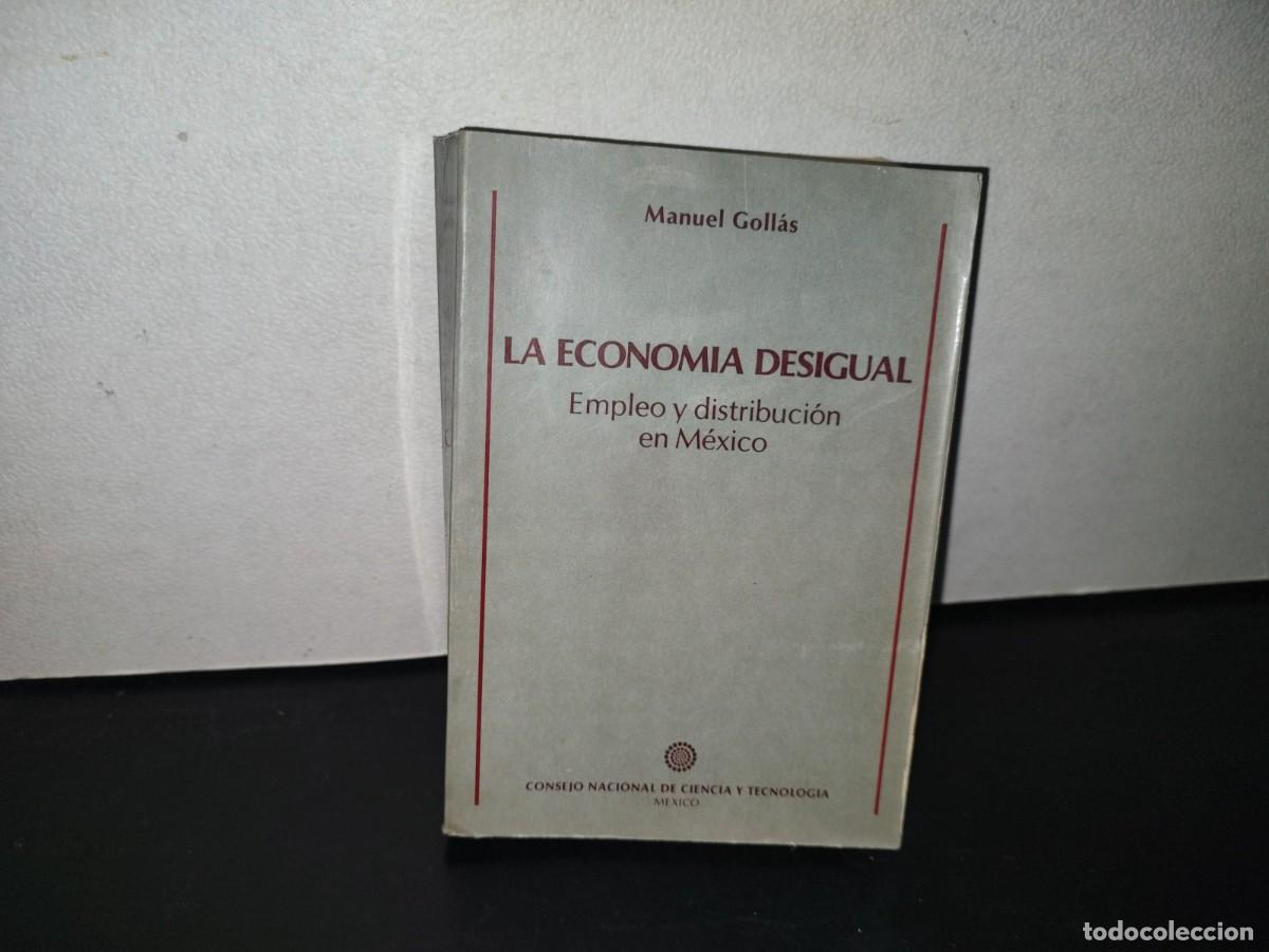 Libri di seconda mano: 84- LA ECONOM&Iacute;A DESIGUAL. EMPLEO Y DISTRIBUCI&Oacute;N EN M&Eacute;XICO - MANUEL GOLL&Aacute;S - 1A. ED. 1982