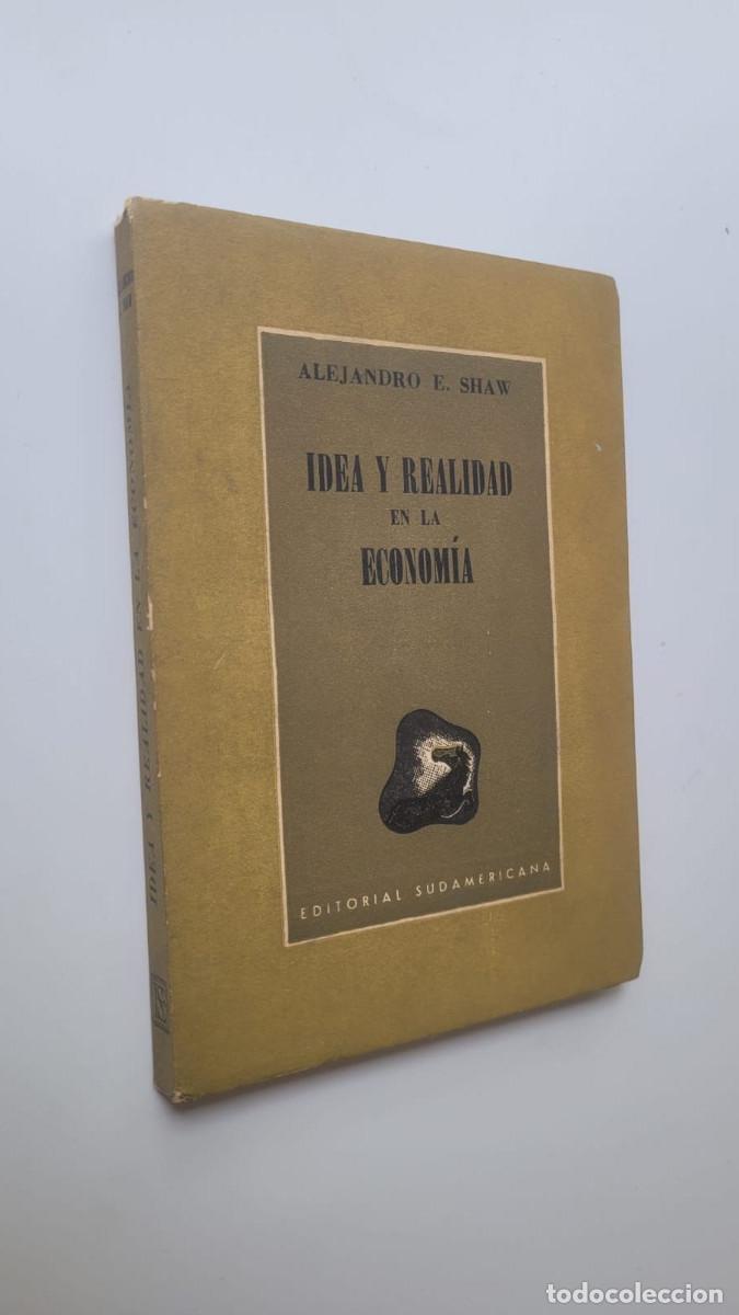 Second hand books: IDEA Y REALIDAD EN LA ECONOM&Iacute;A - ALEJANDRO E. SHAW (DEDICADO Y FIRMADO POR EL AUTOR)