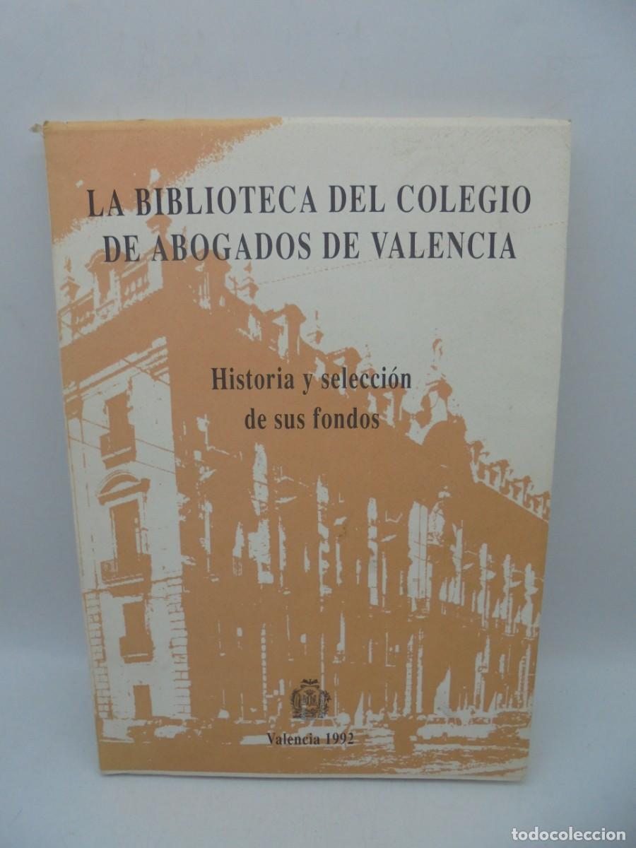 Second hand books: LA BIBLIOTECA DEL COLEGIO DE ABOGADOS DE VALENCIA.HISTORIA Y SELECCION DE SUS FONDOS. 1992. PAGS:128