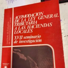 Libros de segunda mano: ACOMODACION DE LA LEY GENERAL TRIBUTARIA A LAS HACIENDAS LOCALES. XVII SEMINARIO DE INVESTIGACION. -