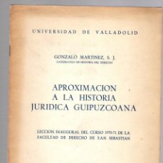 Libros de segunda mano: APROXIMACION A LA HISTORIA JURIDICA GUIPUZCOANA. GONZALO MARTINEZ. SAN SEBASTIAN. AÑO 1970