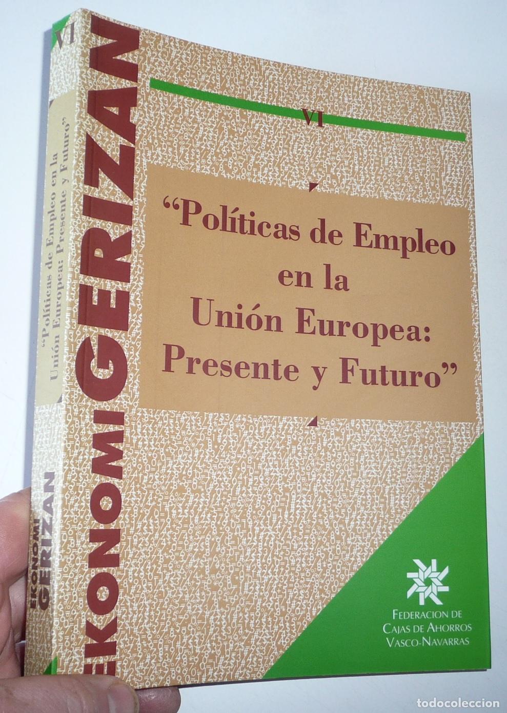 Libros de segunda mano: Ekonomi Gerizan VI. Pol&iacute;ticas de empleo en la Uni&oacute;n Europea: Presente y futuro. VV.AA.