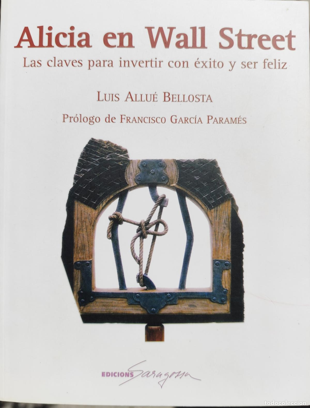 Libros de segunda mano: ALICIA EN WALL STREET. LAS CLAVES PARA INVERTIR CON &Eacute;XITO Y SER FELIZ. LUIS ALLU&Eacute; BELLOSTA.