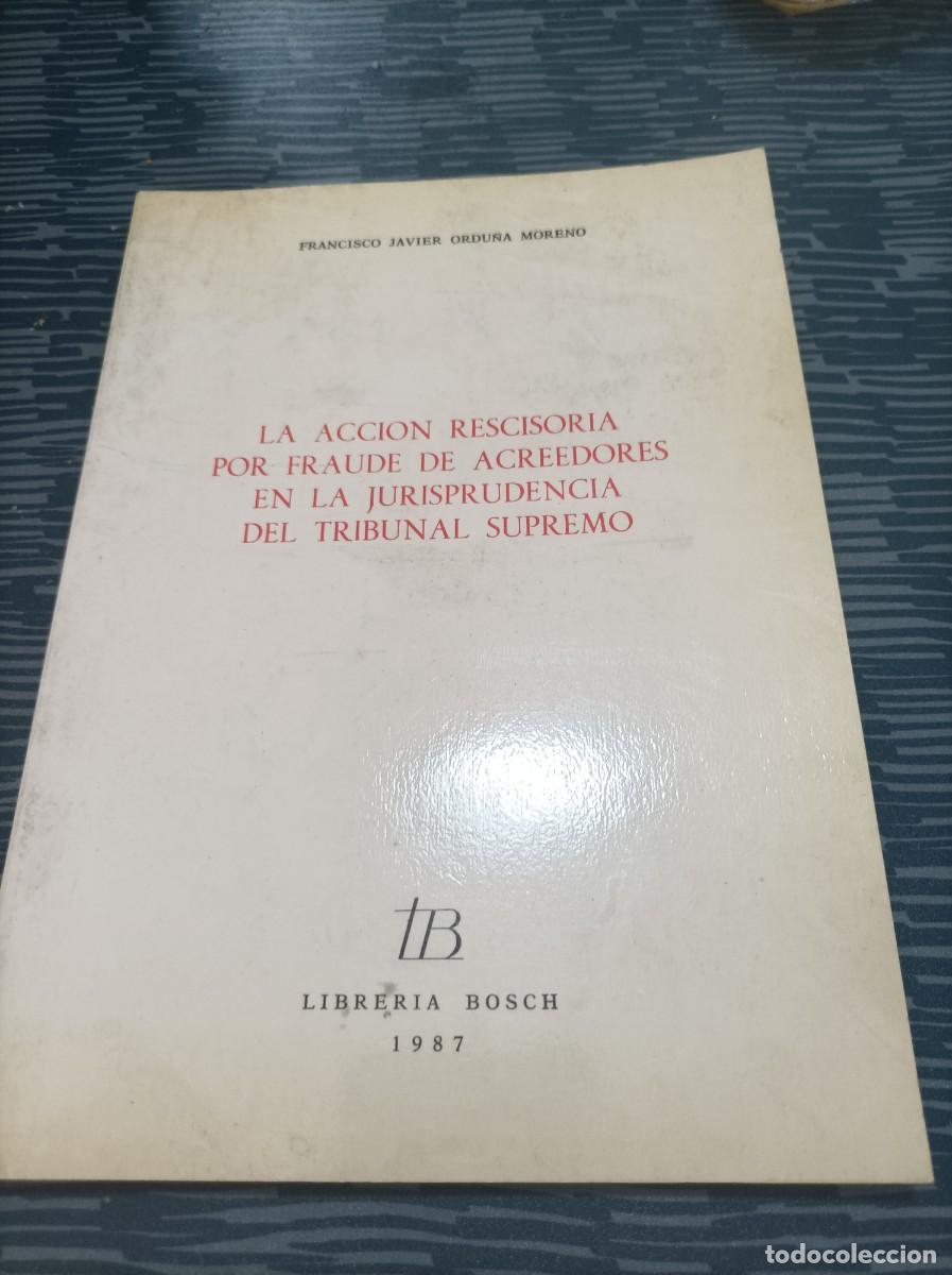 Libri di seconda mano: LA ACCI&Oacute;N RESCISORIA POR FRAUDE DE ACREEDORES EN LA JURISPRUDENCIA DEL TRIBUNAL SUPREMO,BOSCH,1987.