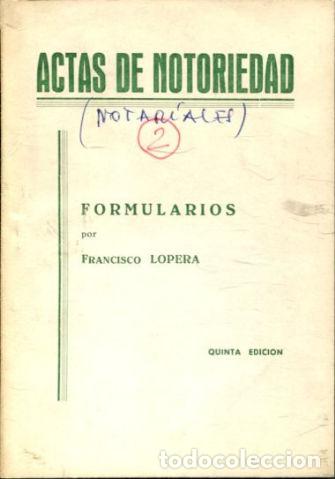 Libros de segunda mano: ACTAS DE NOTORIEDAD. FORMULARIOS. - LOPERA Francisco. - Foto 1