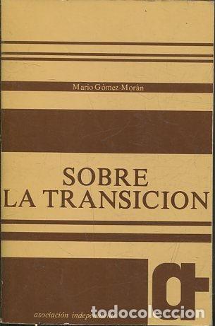 Libros de segunda mano: SOBRE LA TRANSICION. - GOMEZ-MORAN Mario. - Foto 1