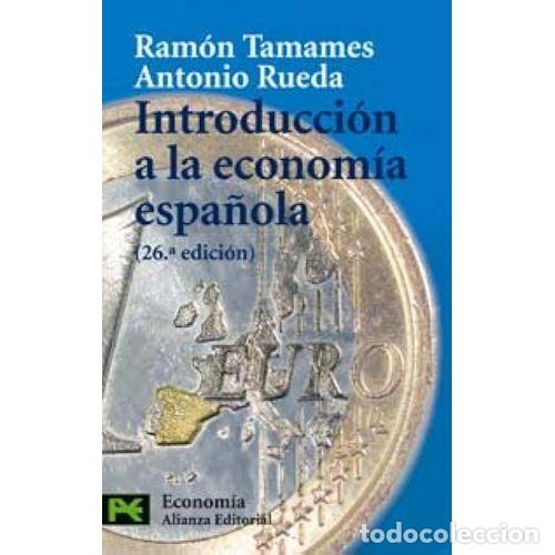 Libri di seconda mano: Introducci&oacute;n a la Econom&iacute;a Espa&ntilde;ola - Ram&oacute;n Tamames, Antonio Rueda - Alianza - 2005, 26&ordf; ed. - Bolsi